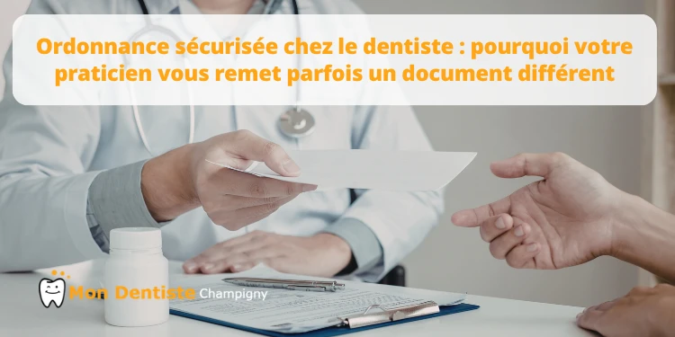 Ordonnance sécurisée chez le dentiste : pourquoi votre praticien vous remet parfois un document différent